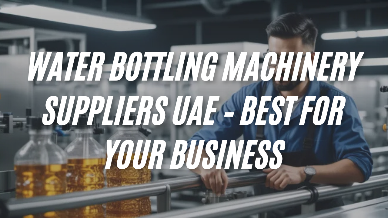 Water Bottling Machinery Suppliers UAE