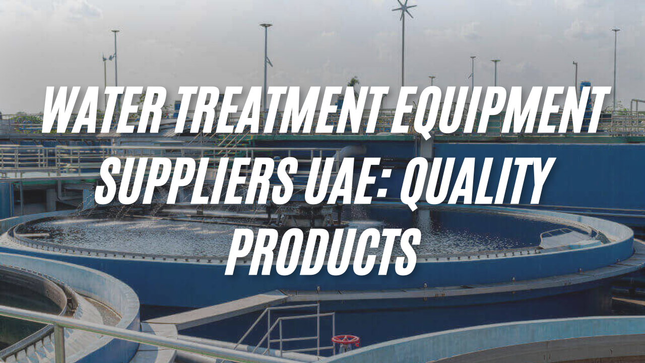 Water Treatment Equipment Suppliers UAE